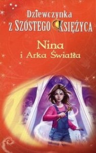 Dziewczynka z Szóstego Księżyca (7) Nina i Arka Światła