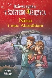 Dziewczynka z Szóstego Księżyca (6) Nina i moc Absinthium