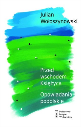 Przed wschodem Księżyca. Opowiadania podolskie