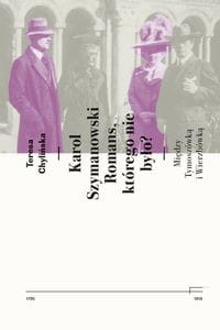 Karol Szymanowski. Romans którego nie było?