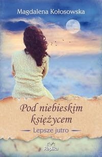 Lepsze jutro (tom 2) Pod niebieskim księżycem