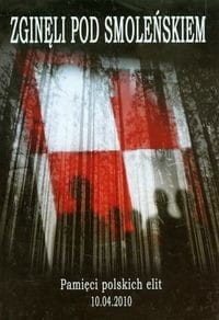 Zginęli pod Smoleńskiem. Pamięci polskich elit 10.04.2010