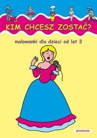 Kim chcesz zostać? Malowanki dla dzieci od lat 2