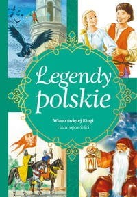 Legendy polskie. Wiano świętej Kingi i inne opowieści
