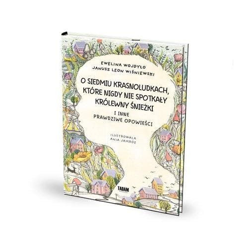 O siedmiu krasnoludkach, które nigdy nie spotkały królewny Śnieżki I inne prawdziwe opowieści