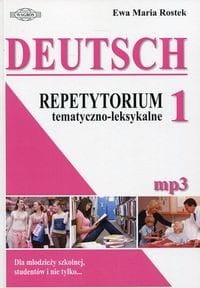 Deutsch 1 Repetytorium tematyczno-leksykalne, dla młodzieży szkolnej, studentów i nie tylko