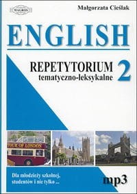 English 2 Repetytorium tematyczno-leksykalne, Dla młodzieży szkolnej, studentów i nie tylko..