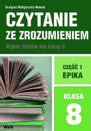 Czytanie ze zrozumieniem. Wybór testów dla klasy 8 (część I) Epika