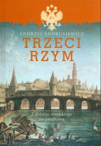 Trzeci Rzym. Z dziejów rosyjskiego nacjonalizmu
