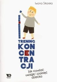 Trening koncentracji. Jak rozwijać uwagę i pamięć dziecka