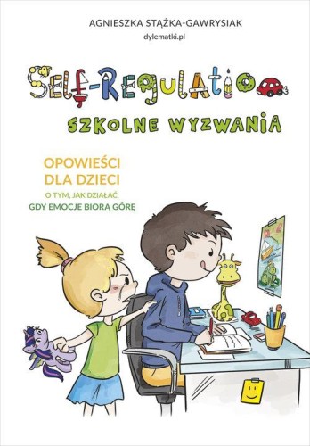 Self-Regulation. Szkolne wyzwania. Opowieści dla dzieci o tym, jak działać, gdy emocje biorą górę