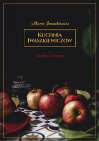 Kuchnia Iwaszkiewiczów. Przepisy i anegdoty