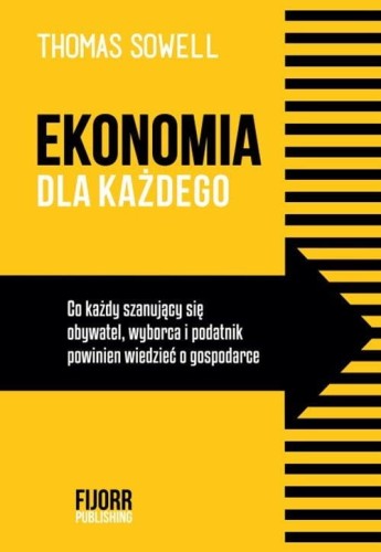 Ekonomia dla każdego. Co każdy szanujący się obywatel, wyborca i podatnik powinien wiedzieć o gospodarce
