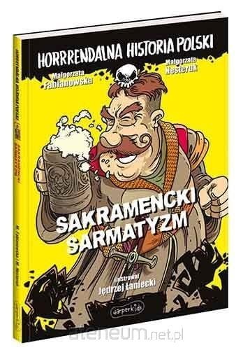 Sakramencki sarmatyzm. Horrrendalna historia Polski
