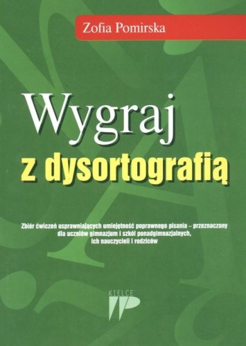 Wygraj z dysortografią. Zbiór ćwiczeń usprawniających umiejętność poprawnego pisania