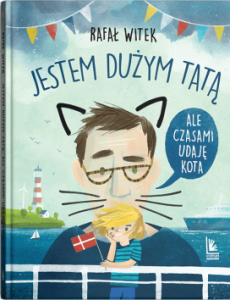 Jestem dużym tatą, ale czasami udaję kota
