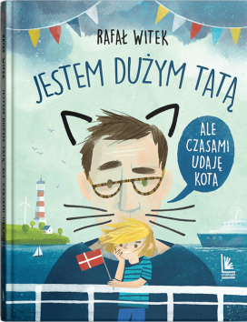 Jestem dużym tatą, ale czasami udaję kota