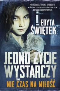 Jedno życie wystarczy. Nie czas na miłość (tom 1)
