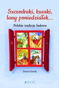 Szczodraki, kusaki, lany poniedziałek... Polskie tradycje ludowe