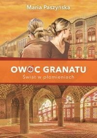 Owoc granatu (tom 3) Świat w płomieniach
