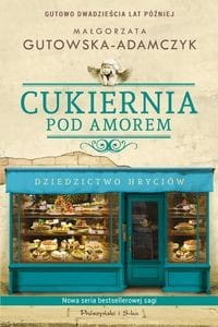 Cukiernia pod amorem (tom 2) Dziedzictwo Hryciów. Gutowo 20 lat później