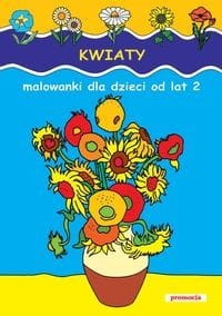 Kwiaty. Malowanki dla dzieci od lat 2