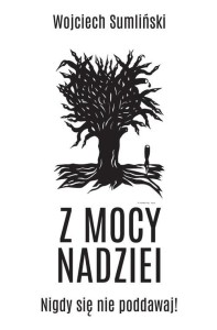 Z mocy nadziei. Nigdy się nie poddawaj