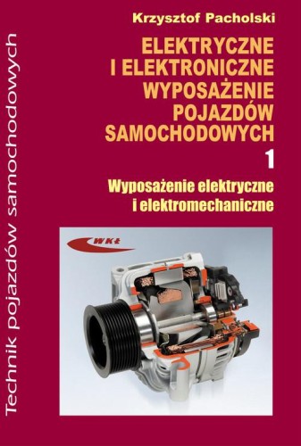 Elektryczne i elektroniczne wyposażenie pojazdów samochodowych (część 1) Wyposażenie elektryczne i elektromechaniczne
