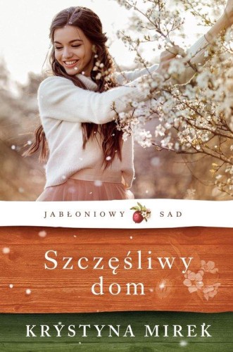 Jabłoniowy Sad (tom 1) Szczęśliwy dom