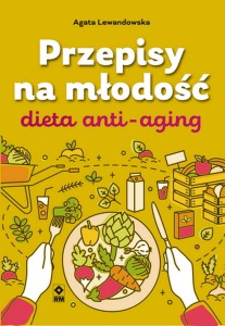 Przepisy na młodość. Dieta anty-aging