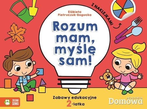Rozum mam, myślę sam! Zabawy edukacyjne 2-latka (z naklejkami)
