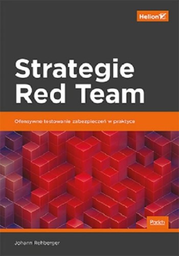 Strategie Red Team Ofensywne testowanie zabezpieczeń w praktyce