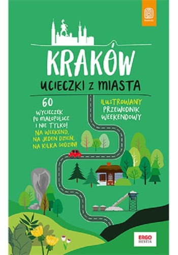Kraków Ucieczki z miasta Przewodnik weekendowy