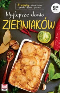 Najlepsze dania z ziemniaków. 84 przepisy * nowoczesne * proste * tanie * pyszne