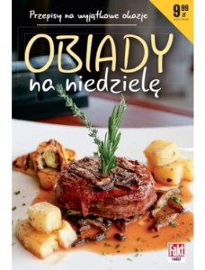 Obiady na niedzielę. Przepisy na wyjątkowe okazje