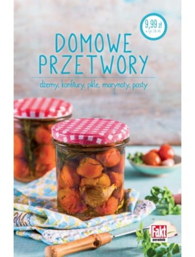 Domowe przetwory. Dżemy, konfitury, pikle, marynaty, pasty