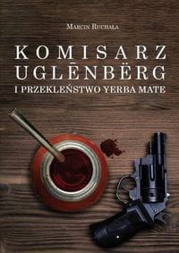 Komisarz Uglenbërg i Przekleństwo Yerba Mate