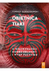 Obietnica Tiaki. O niezwykłości Nowej Zelandii i wysp Pacyfiku