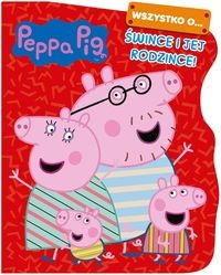 Peppa Pig. Wszystko o… Śwince i jej rodzince!