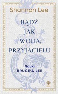 Bądź jak woda przyjacielu