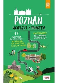 Poznań Ucieczki z miasta Przewodnik weekendowy