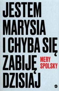 Jestem Marysia i chyba się zabiję dzisiaj