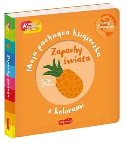 Akademia mądrego dziecka. Zapachy świata. Moja pachnąca książeczka z kolorami