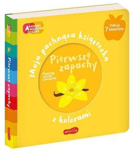 Akademia mądrego dziecka. Pierwsze zapachy. Moja pachnąca książeczka z kolorami