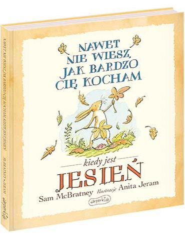 Nawet nie wiesz jak bardzo Cię kocham kiedy jest JESIEŃ