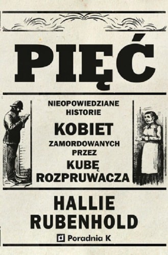 Pięć. Nieopowiedziane historie kobiet zamordowanych przez Kubę Rozpruwacza