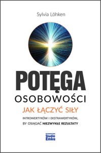 Potęga osobowości. Jak łączyć siły introwertyków i ekstrawertyków, by osiągać niezwykłe rezultaty.