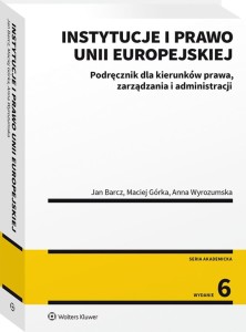 Instytucje i prawo Unii Europejskiej. Podręcznik dla kierunków prawa, zarządzania i administracji