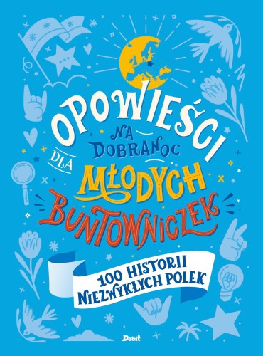Opowieści na dobranoc dla młodych buntowniczek. 100 historii niezwykłych Polek