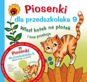 Piosenki dla przedszkolaka 9. Wlazł kotek na płotek i inne przeboje (+ CD)